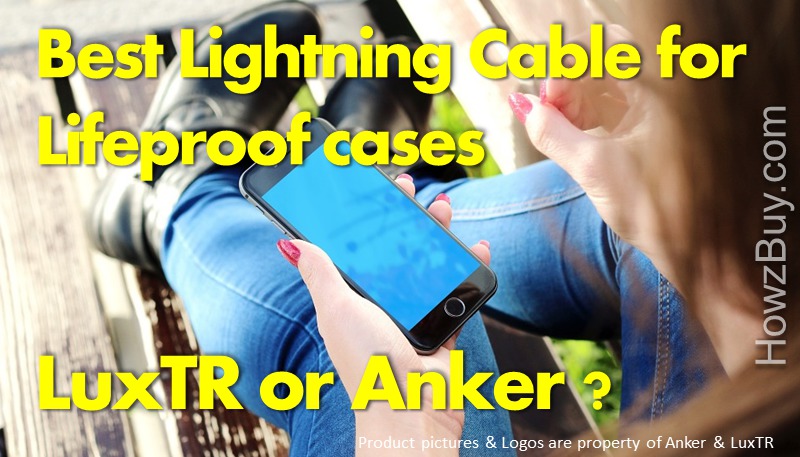 Best Lightning Cable that fits All Lifeproof cases Anker or Luxtr