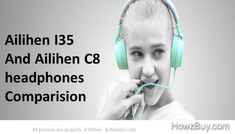 Ailihen I35 and Ailihen C8 Headphones Comparision