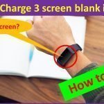 how to fix Fitbit Charge 3 screen blank issue?