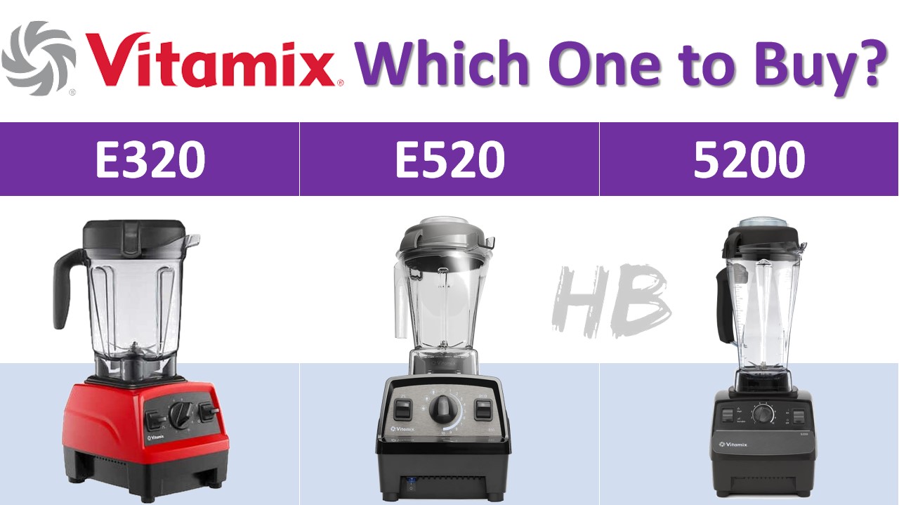 Vitamix e320 Vs e520 Vs 5200 - Which One I should Buy and Why?