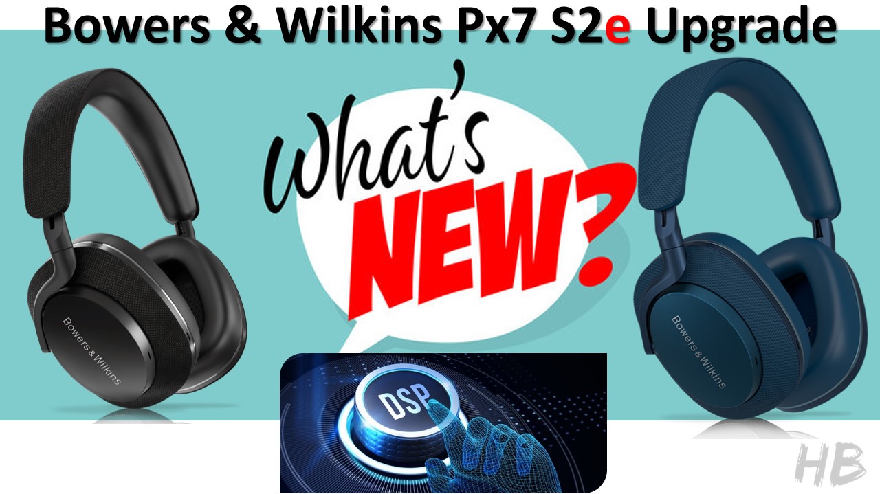 bowers & wilkins px7 s2e vs s2 upgrade compare