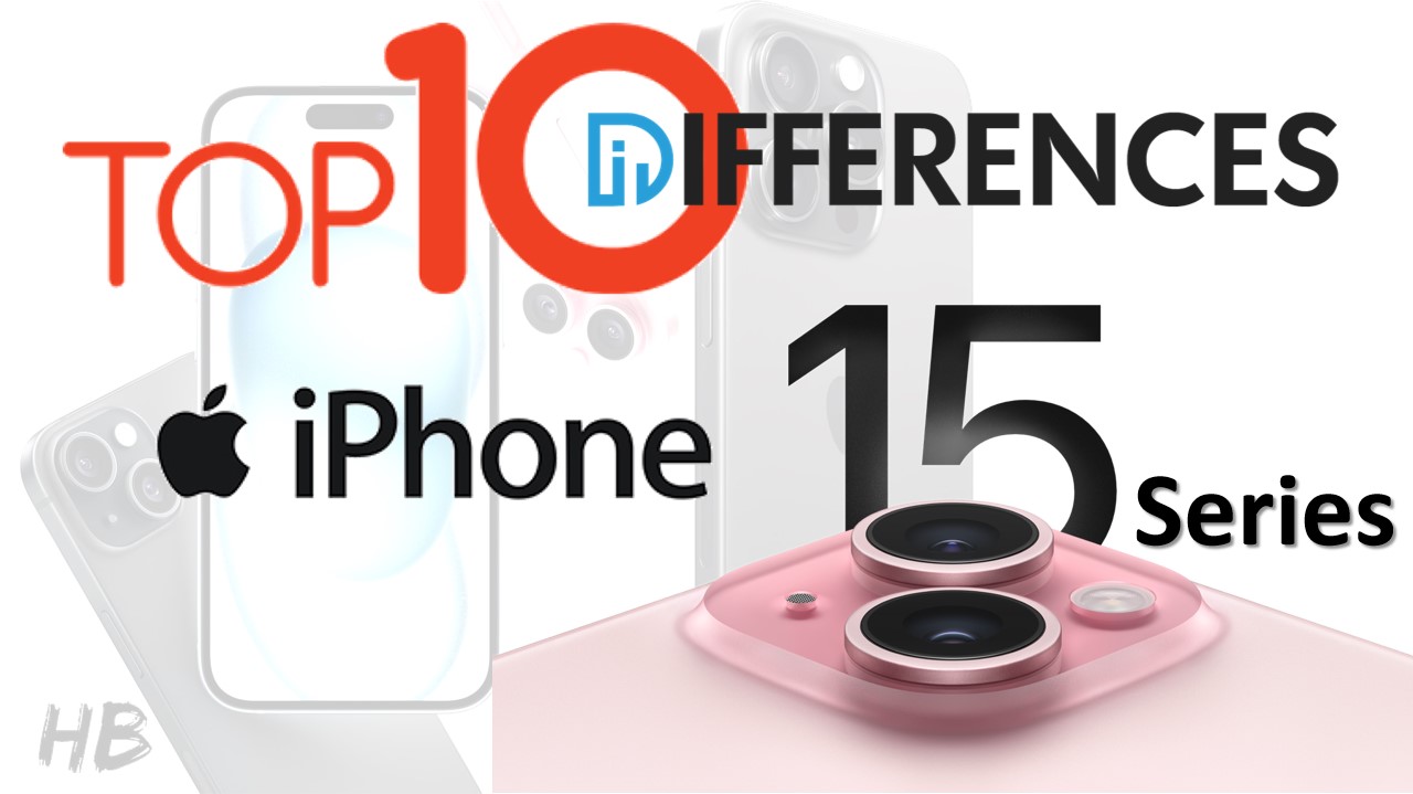 iPhone 15 Series Top 10 Differences 15 vs 15 Pro Max vs 15 Pro